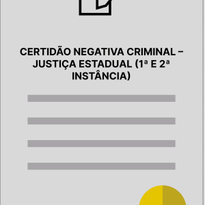 CERTIDÃO NEGATIVA CRIMINAL - JUSTIÇA ESTADUAL (1ª E 2ª INSTÂNCIA)